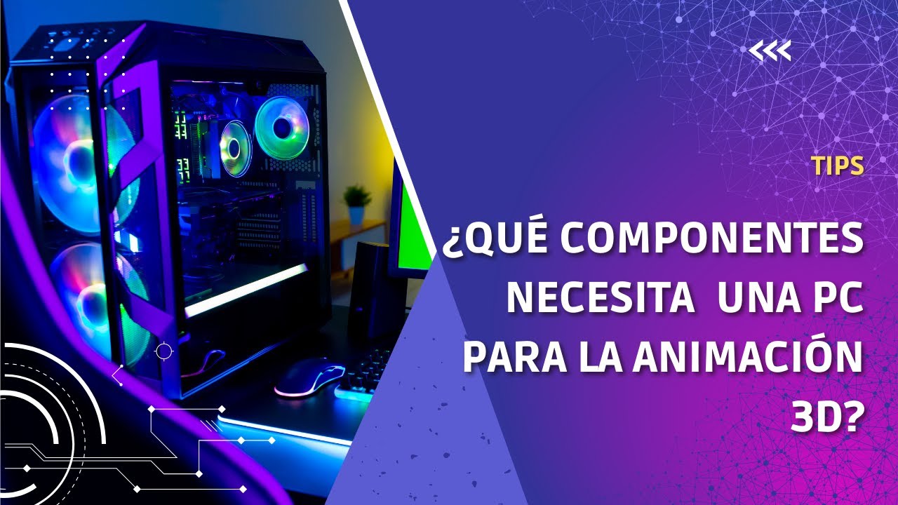 COMPONENTES PARA PC DE ANIMACI&Oacute;N 3D