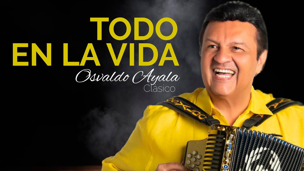 TODO EN LA VIDA   OSVALDO AYALA