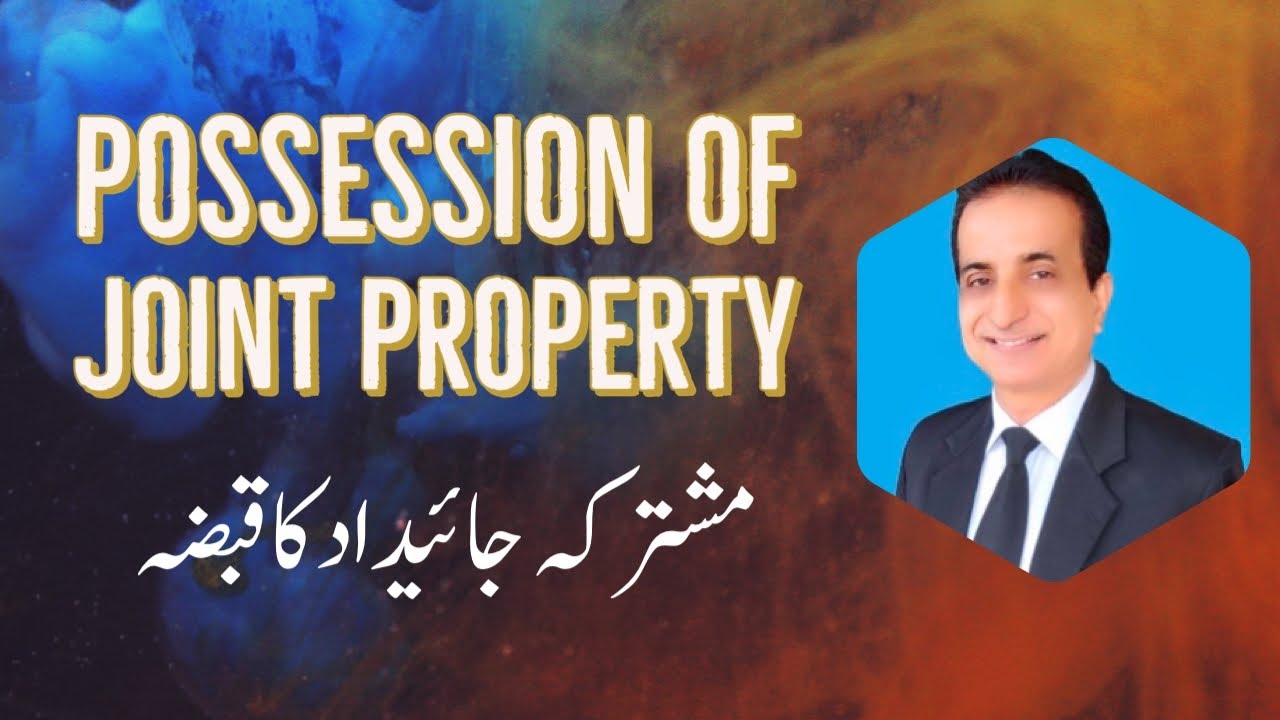 Possession of Joint Property | Iqbal International Law Services&reg;