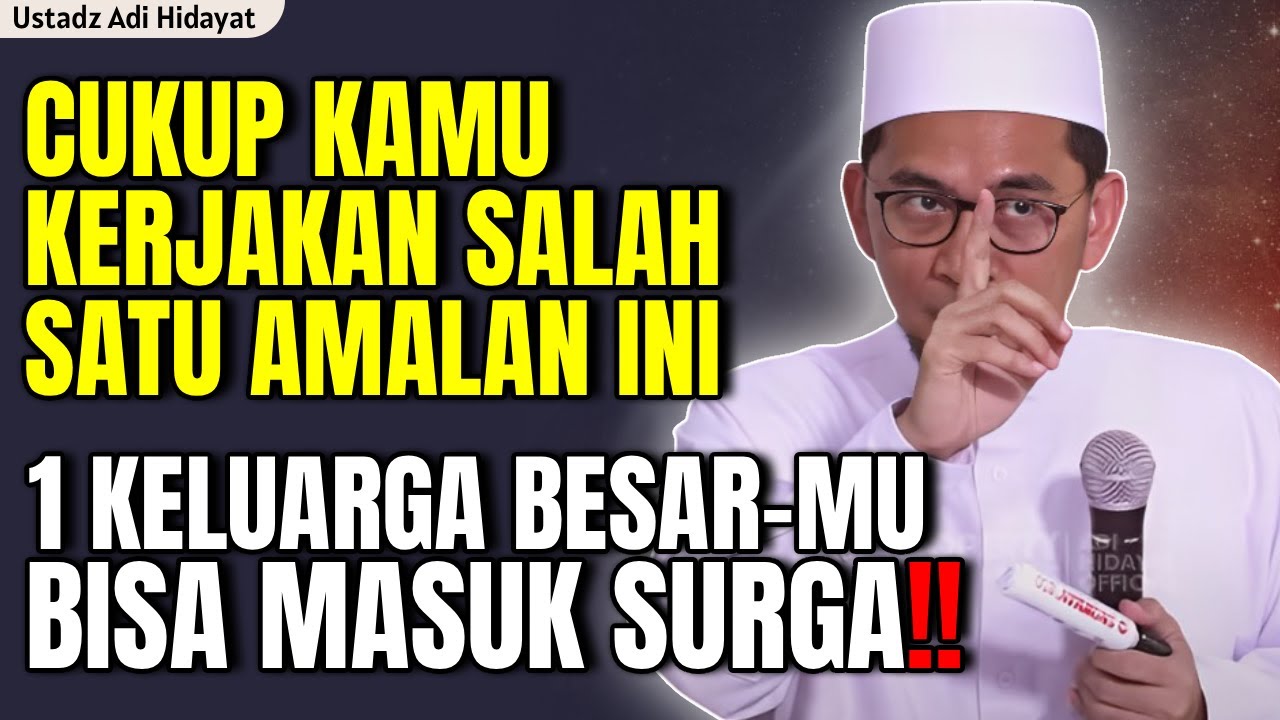 CUKUP KERJAKAN SALAH SATU AMALAN INI, SATU KELUARGA BESARMU BISA MASUK SURGA | ustadz adi hidayat