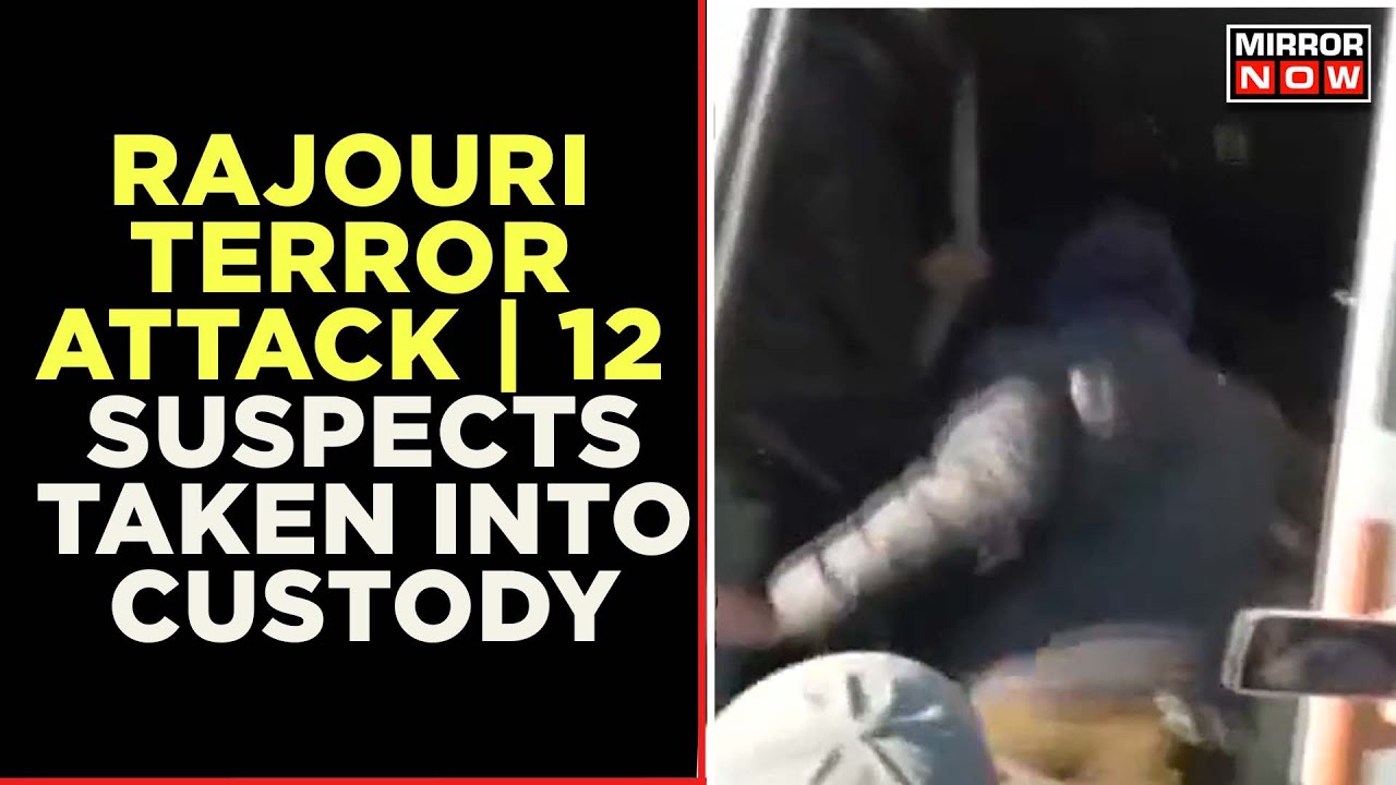 Rajouri Terror Attack | 12 Suspects Taken Into Custody Link With Terrorist Attack | Mirror Now |News