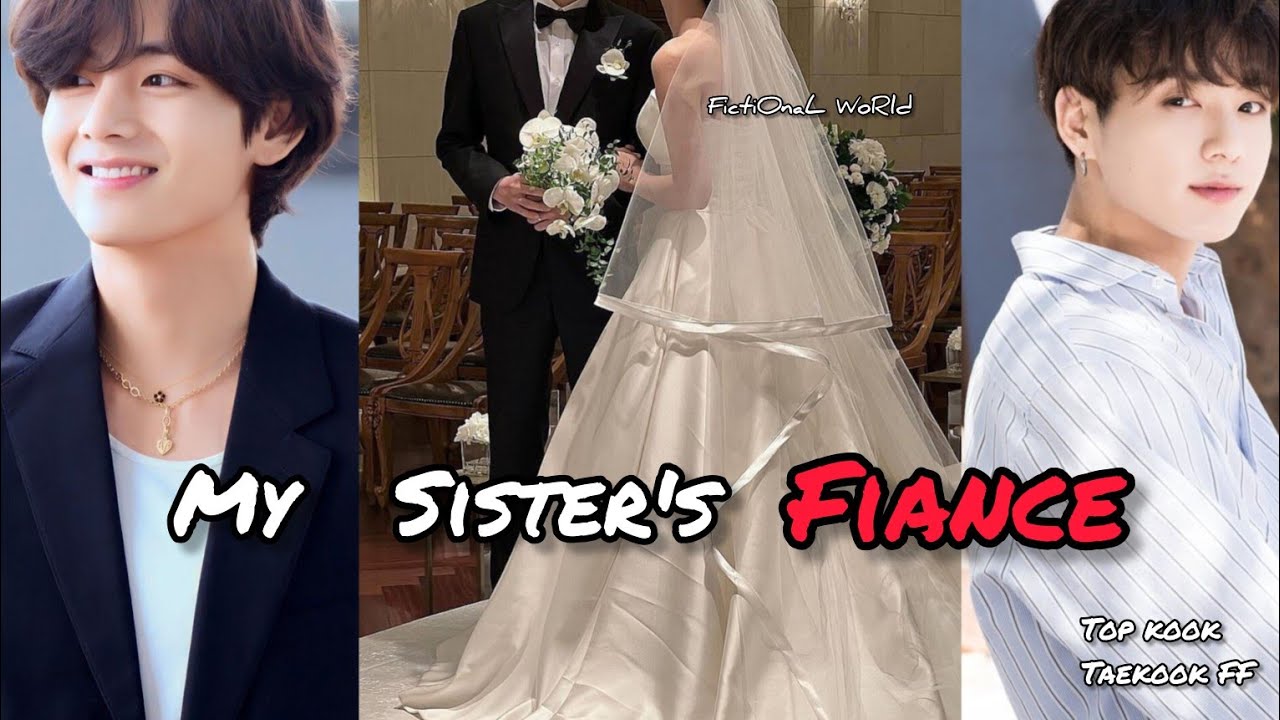 My Sister's Fiance || Part 5 || Taekook FF || Taekook Oneshot || Vkook FF || Top kook