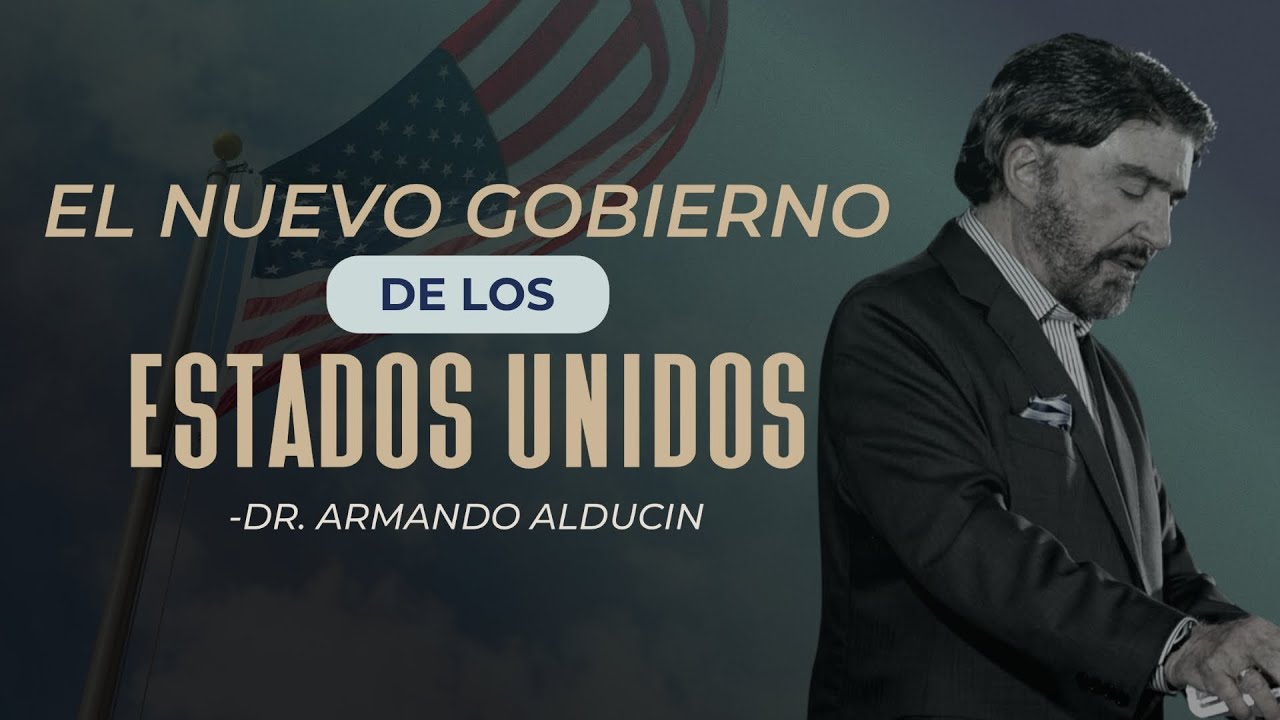 El Nuevo Gobierno De Los Estados Unidos | Dr. Armando Alducin