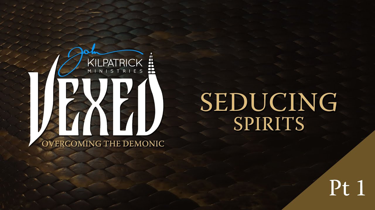 Vexed: Part 21 | Seducing Spirits Part One
