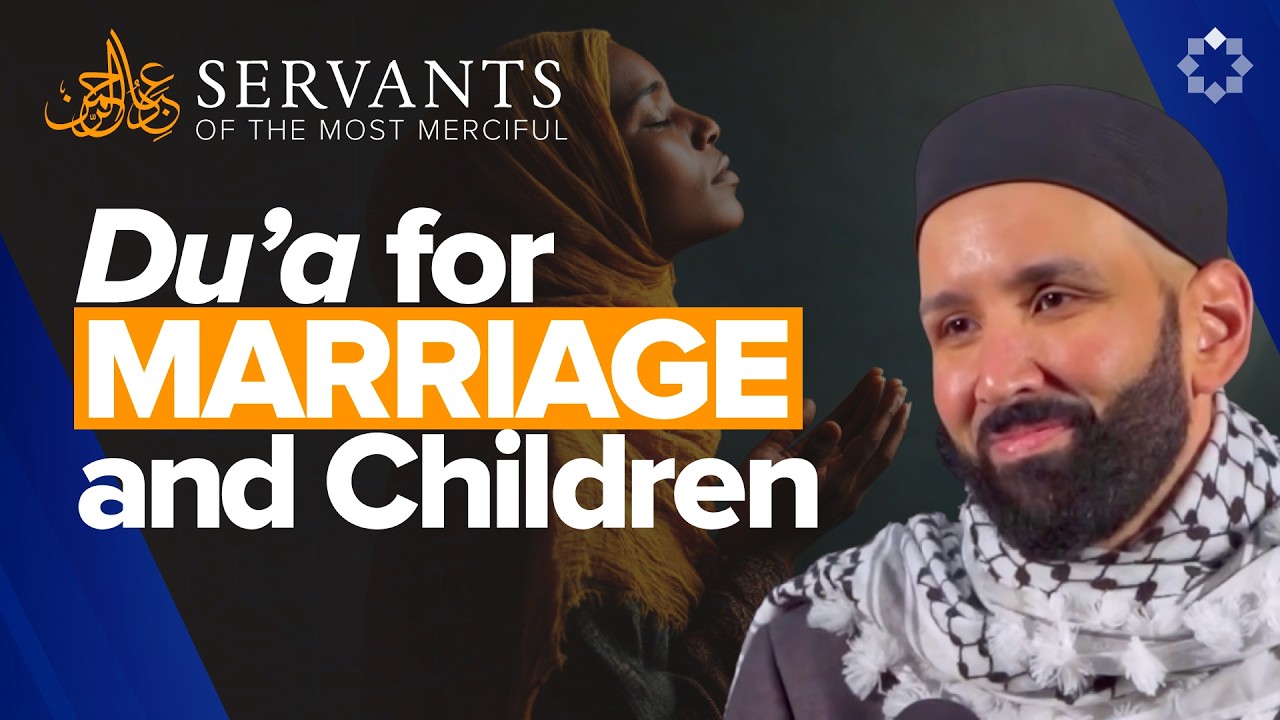 Du’a for Marriage and Children | Servants of the Most Merciful | Ep. 10 | FINALE | Dr. Omar Suleiman