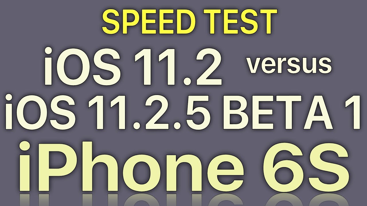 iPhone 6S : iOS 11.2 vs iOS 11.2.5 Beta 1 / Public Beta 1 Speed Test Build 15D5037e