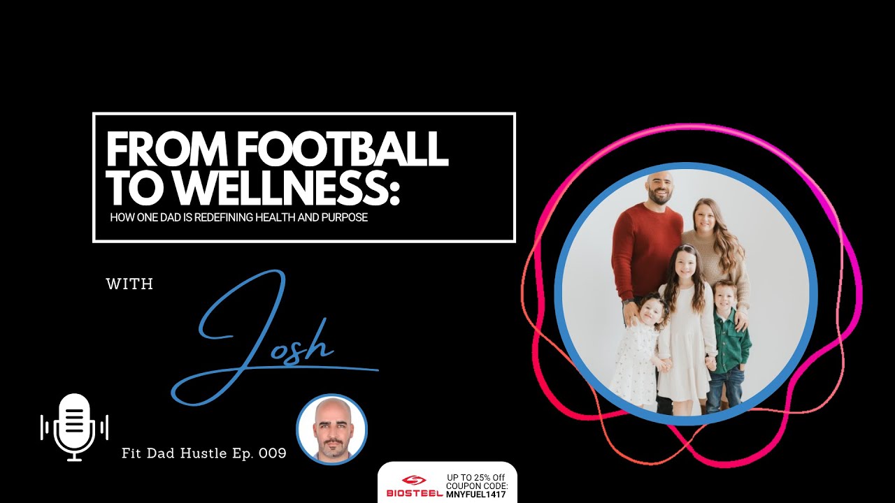 From Football to Wellness: Dad Redefines Health & Purpose | Josh Interview