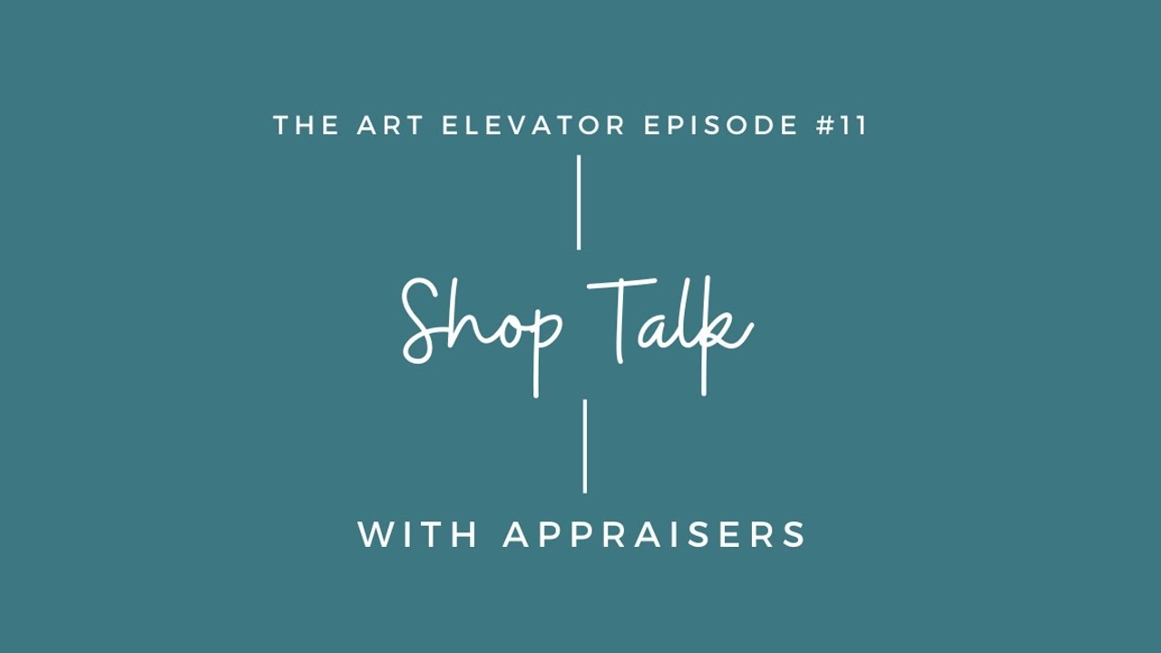 The Art Elevator Podcast - Shop Talk with Appraisers I