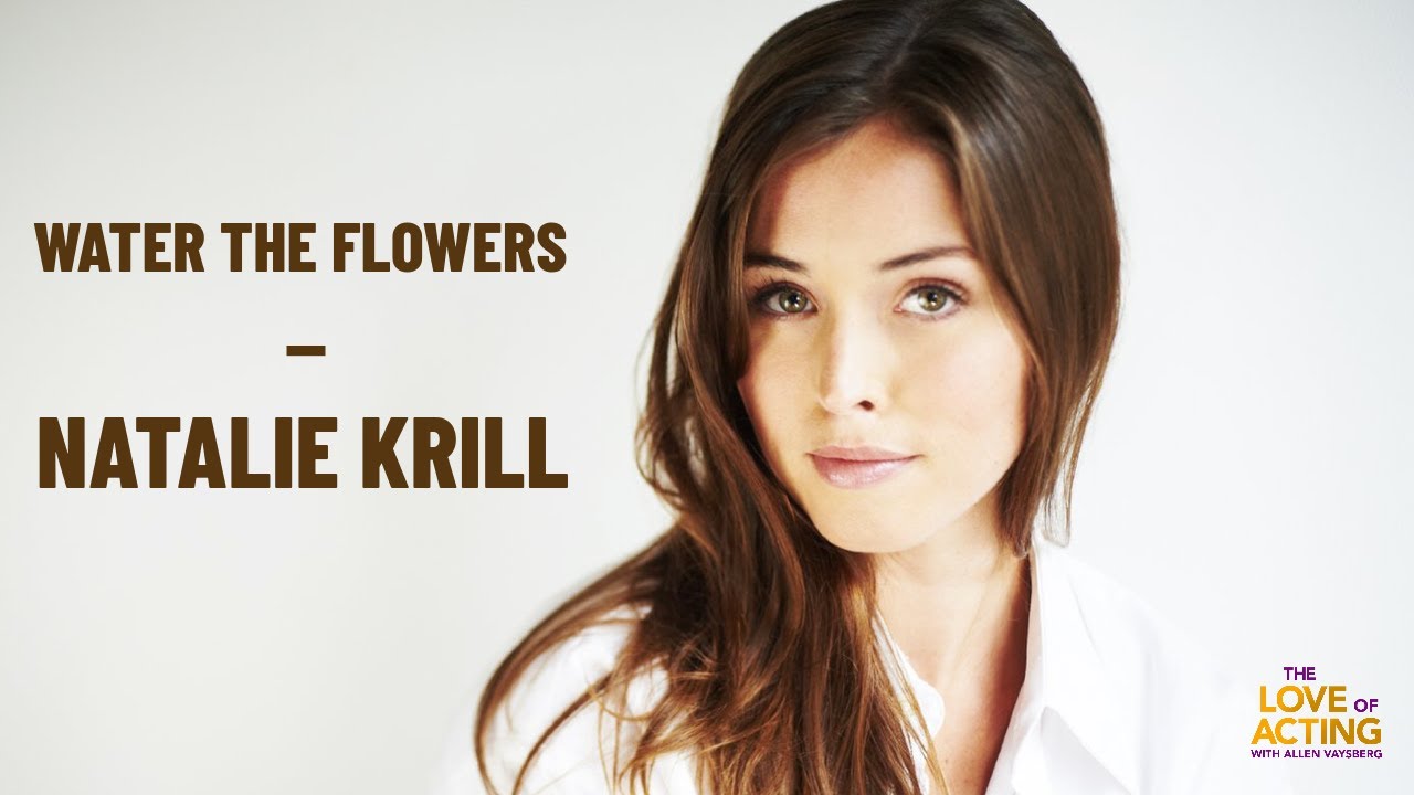 Water the Flowers | Natalie Krill interview on acting, meditation, career choices, and staying true