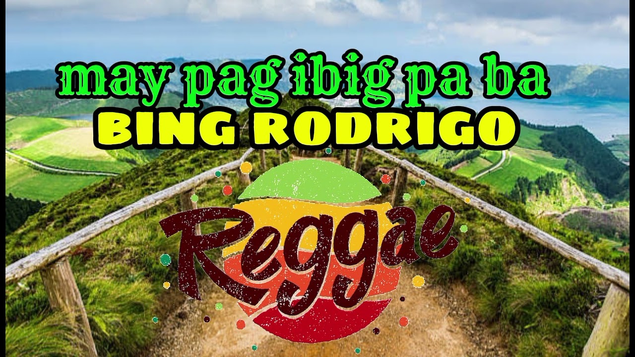BING RODRIGO - MAY PAG-IBIG PA BA (Reggae Version)Nanong Tv