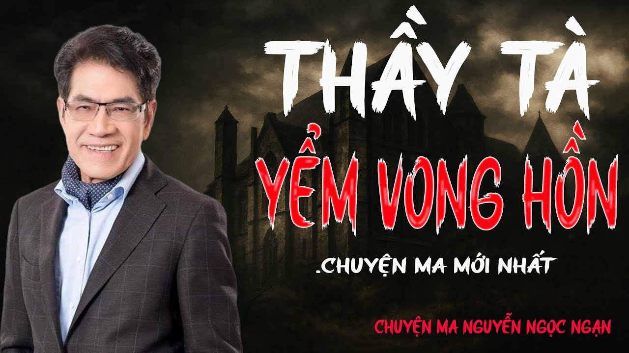 TRUYỆN MA NGUYỄN NGỌC NGẠN: THẦY TÀ YỂM VONG HỒN | TRUYỆN MA TÂM LINH RÙNG RỢN VÀ ĐÁNG SỢ MỚI NHẤT.