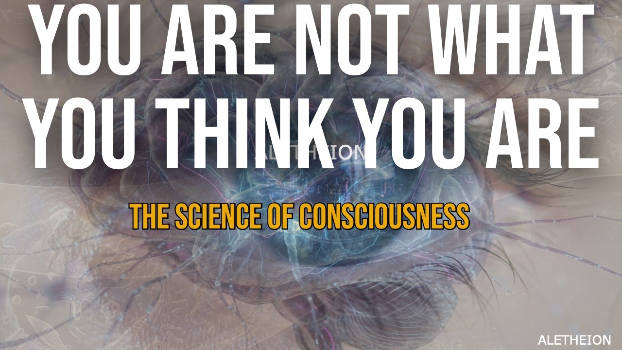 You Are Not What You Think You Are — The Science of Consciousness
