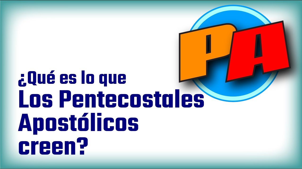 &iquest;Qu&eacute; es lo que los Pentecostales Apost&oacute;licos creemos?