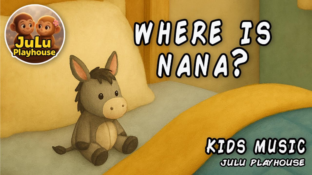 Where is Nana - Kid's Music - Julu Playhouse