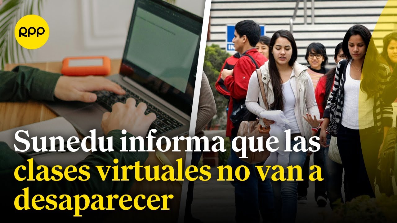 Sunedu responde por la prohibición de las clases 100% virtuales en universidades