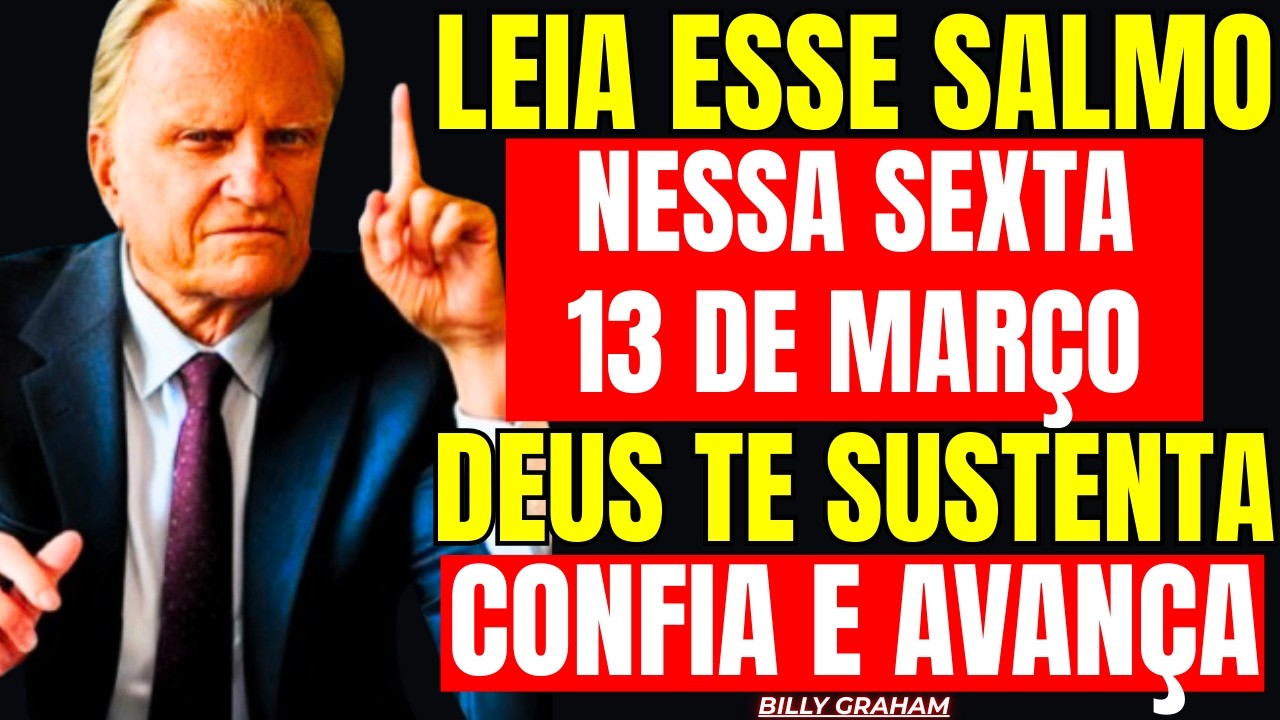 13 DE MARÇO: SALMO SECRETO! DESTRÓI TODA A DÍVIDA E TRAZ PROVISÃO — Billy Graham