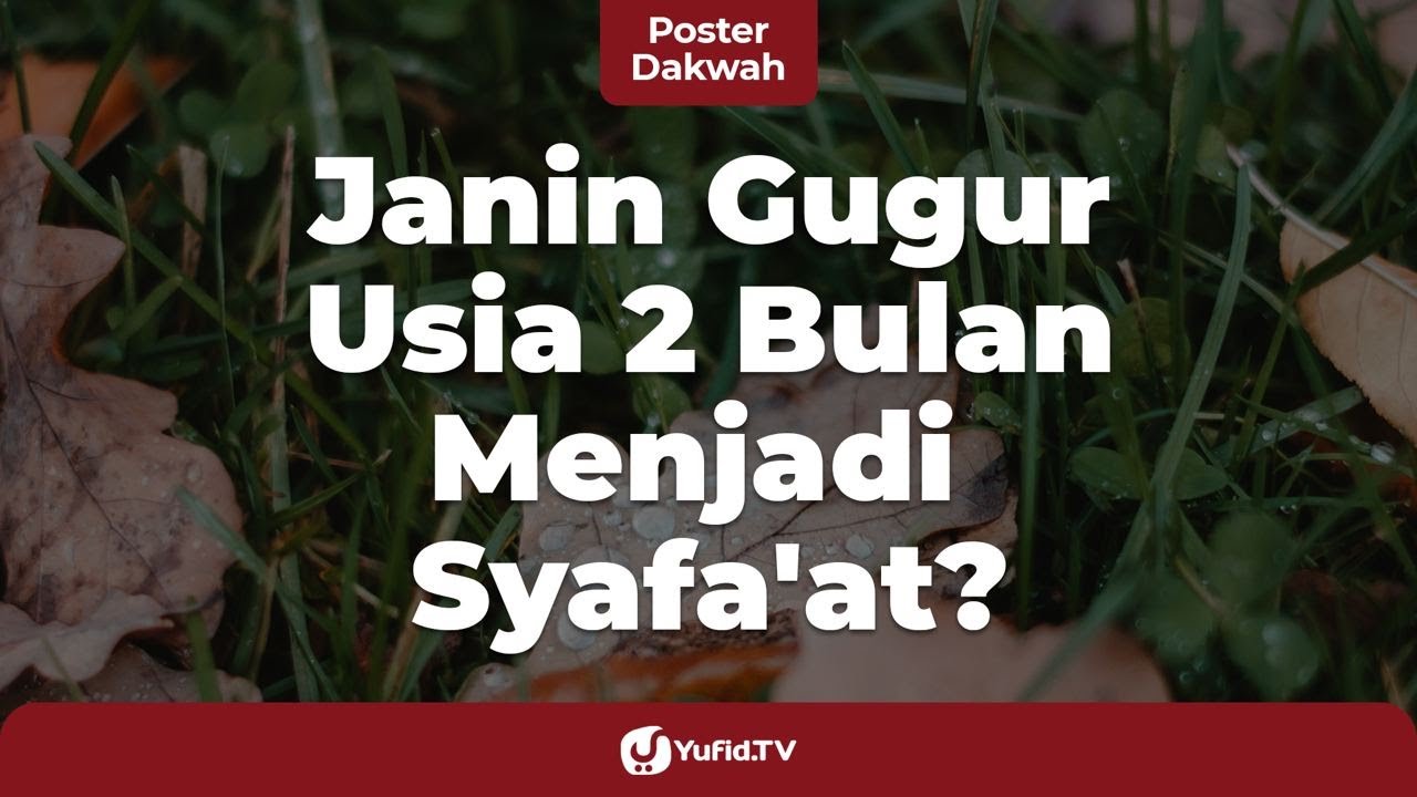Janin Gugur Usia 2 Bulan Menjadi Syafa&rsquo;at untuk Orangtuanya - Poster Dakwah Yufid.TV