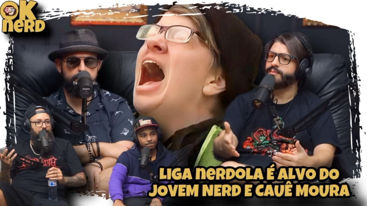 LIGA NERDOLA É ALVO DO JOVEM NERD E CAUÊ MOURA (e o load)
