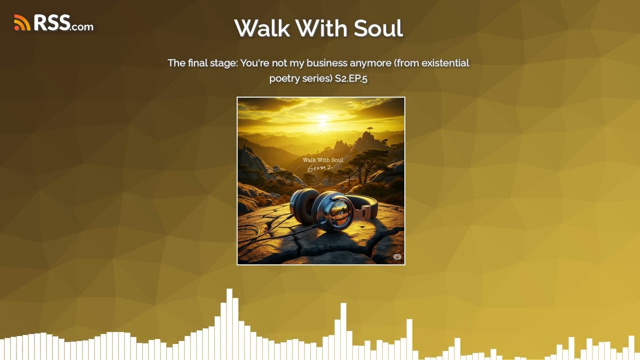 The final stage: You’re not my business anymore (from existential poetry series) S2.EP.5