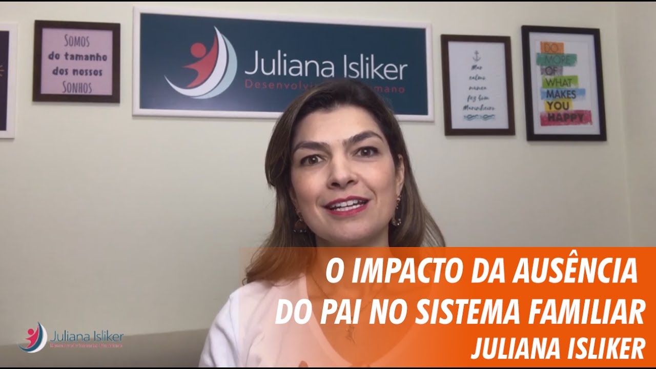 O Impacto da Ausência do Pai no Sistema Familiar -  Juliana Isliker