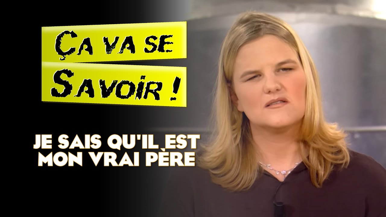 Je sais qu'il est mon vrai père - Ça va se savoir !