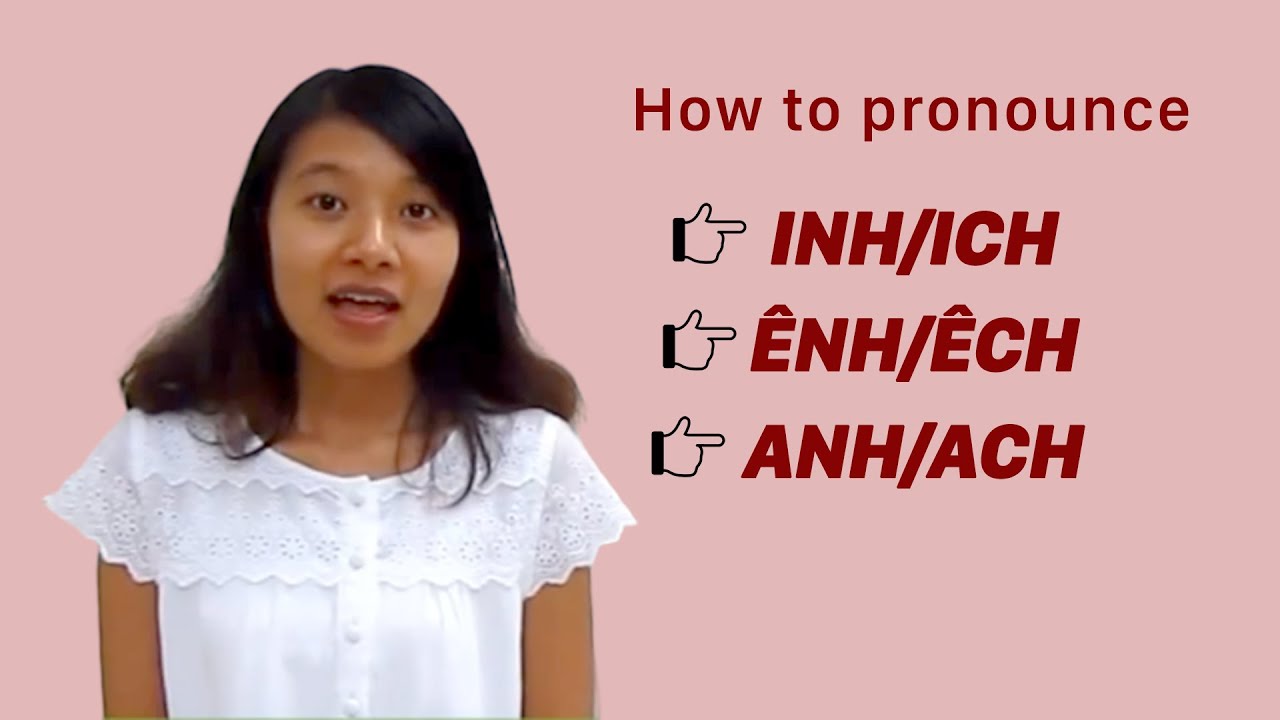 Vietnamese Pronunciation: How to pronounce INH/ICH, ÊNH/ÊCH, and ANH/ACH