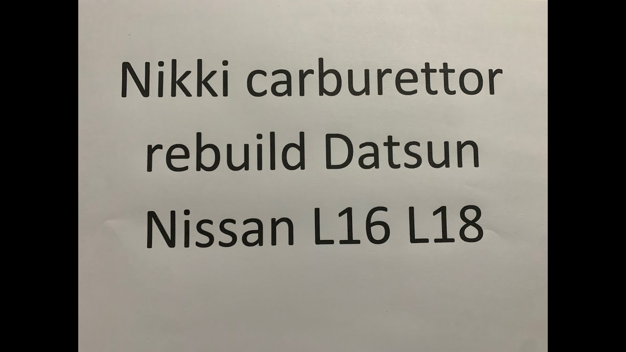Nikki carburetor rebuild Datsun Nissan L16 L18