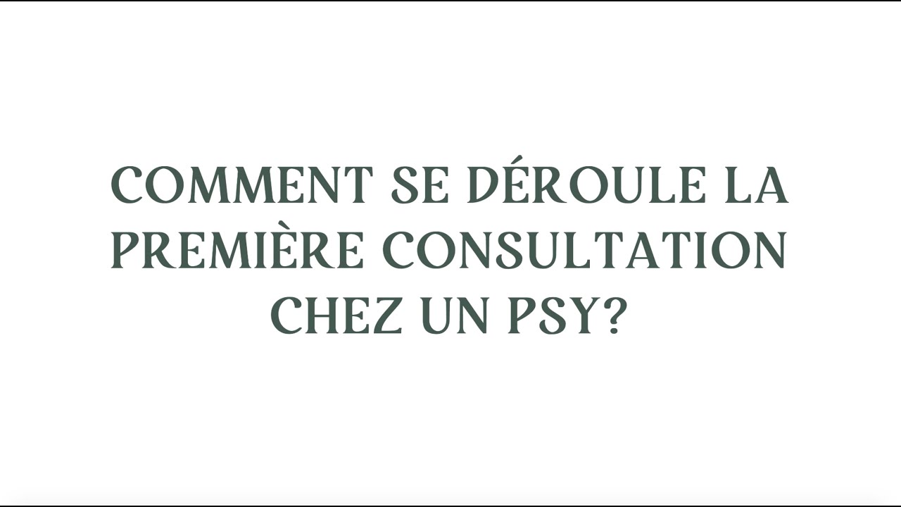 Comment se déroule la première consultation chez un psy ?