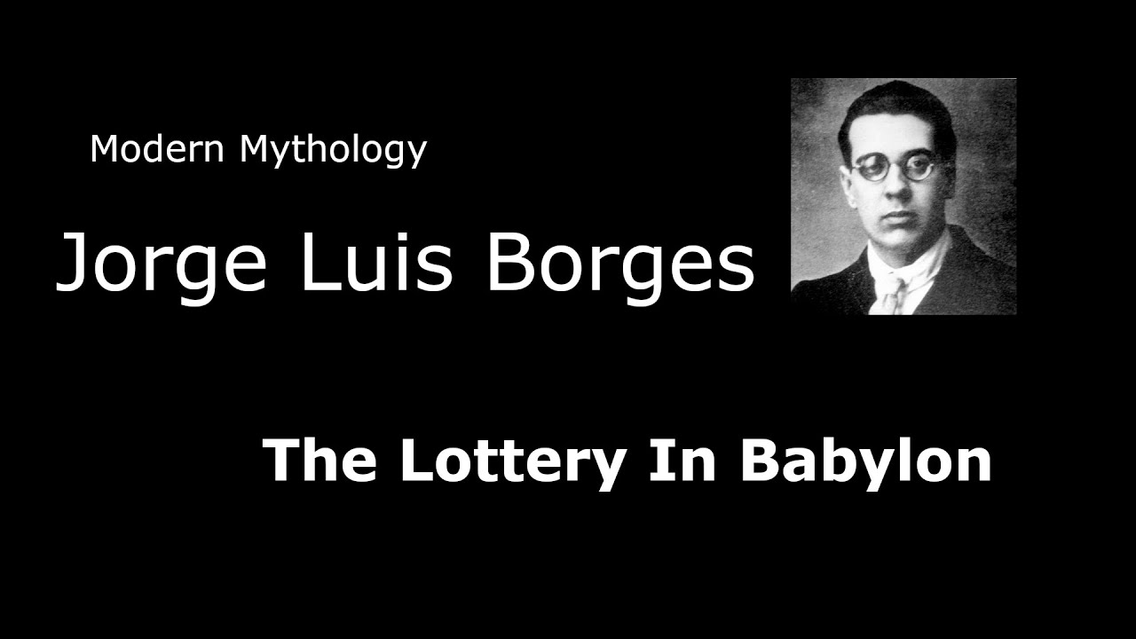 Modern Mythology Jorge Luis Borges The Lottery In Babylon
