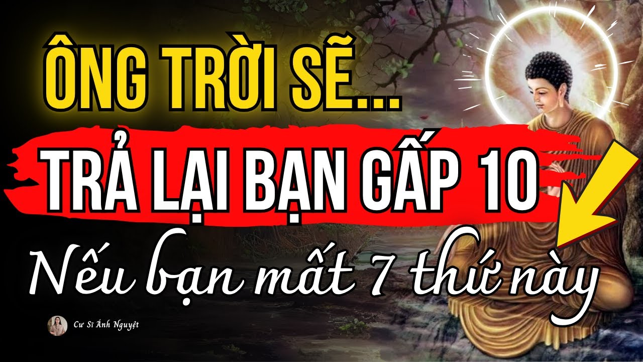 7 Quy Luật Nh&acirc;n Quả B&iacute; Ẩn: Khi Bạn Mất 7 Thứ N&agrave;y, &Ocirc;ng Trời Sẽ Trả Lại Bạn Gấp 10 | Cư Sĩ &Aacute;nh Nguyệt
