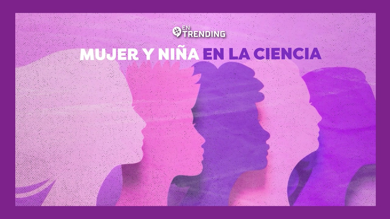 Mujer y niña en la ciencia | #EnTrending