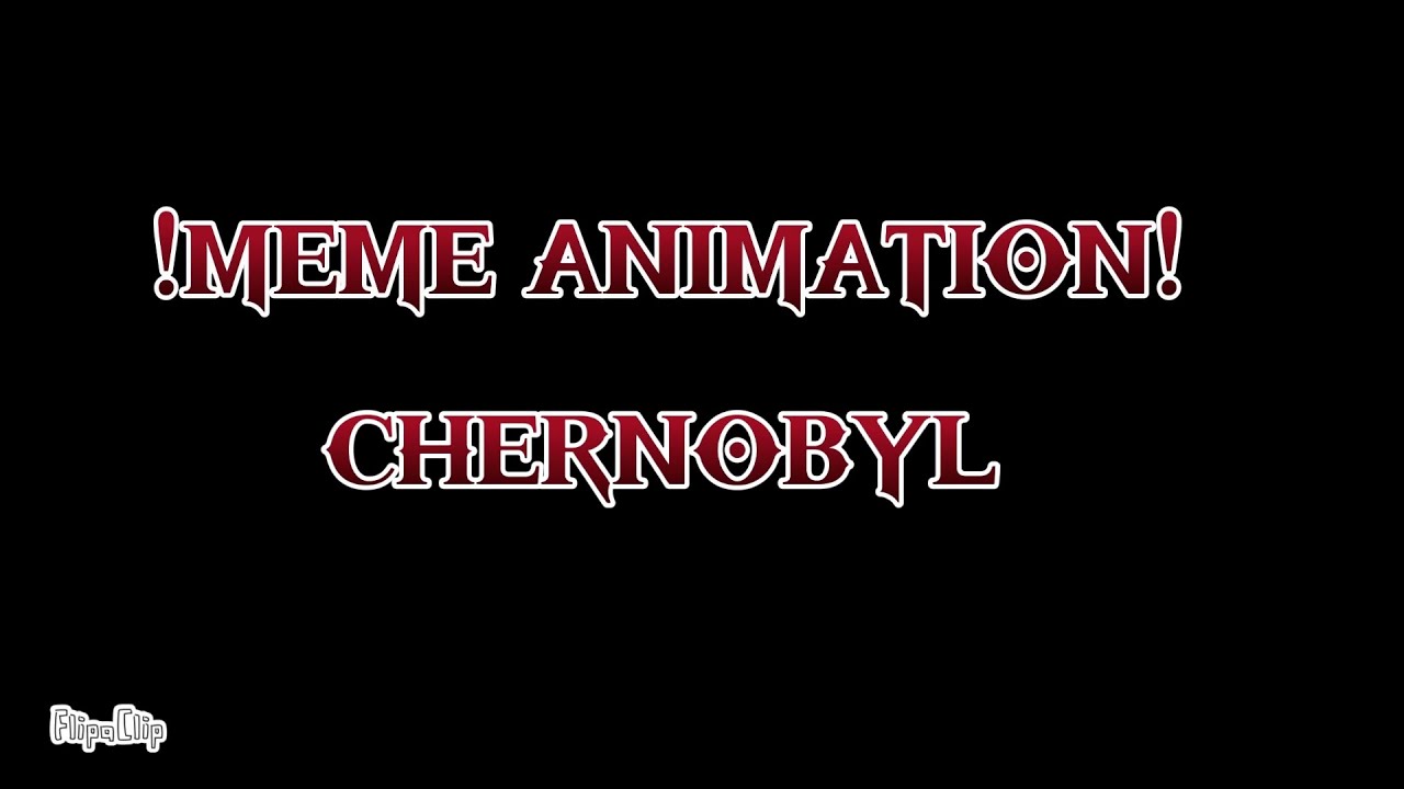 ||MEME ANIMATOR||CHERNOBYL-Music