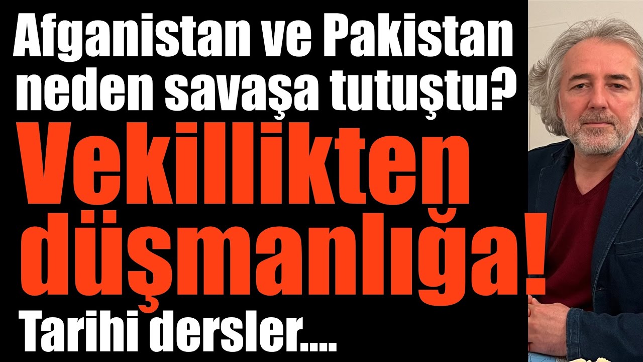 Afganistan-Pakistan çatışması: Vekillikten düşmanlığa… Tarihi dersler… 