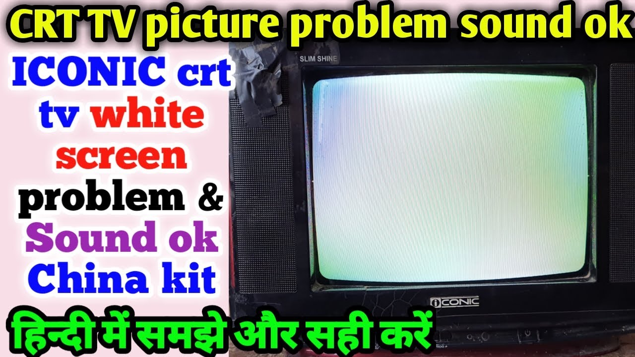 ICONIC CRT TV white screen problem Sound ok in China kit. CRT TV Picture problem sound ok.