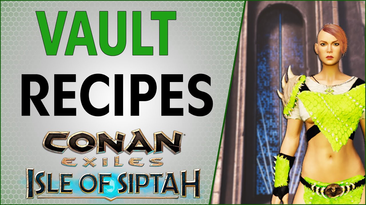 All of the Vault Recipes Isle of Siptah | Conan Exiles 2021
