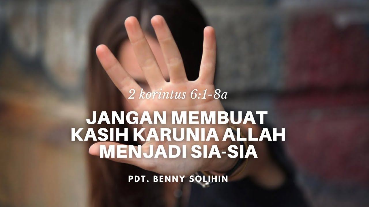 Khotbah # 16 - Jangan Membuat Kasih Karunia Allah Menjadi Sia-sia