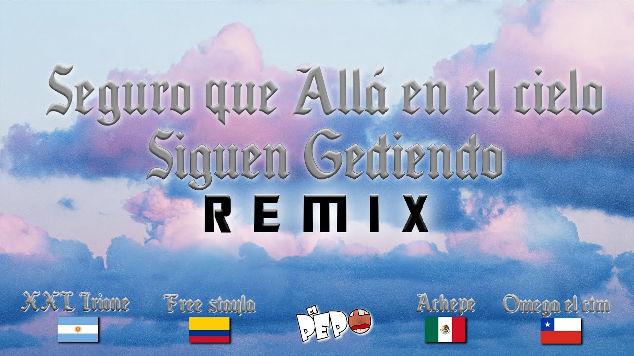 El Pepo, Achepe, Free Stayla, Omega El CTM, XXL Irione - Seguro Que All&aacute; En El Cielo Siguen Gediendo