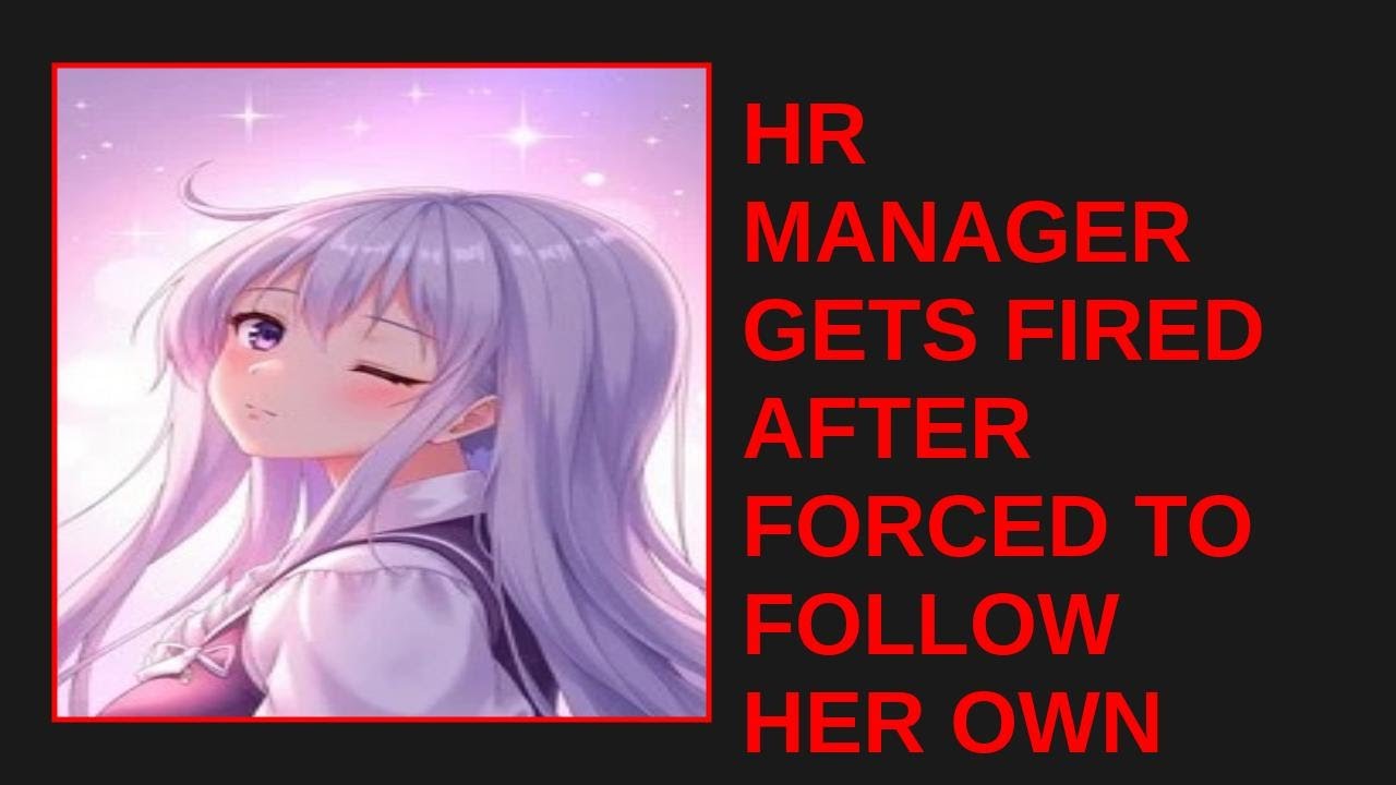 HR MANAGER GETS FIRED AFTER FORCED TO FOLLOW HER OWN OUTRAGEOUS COMPANY RULES