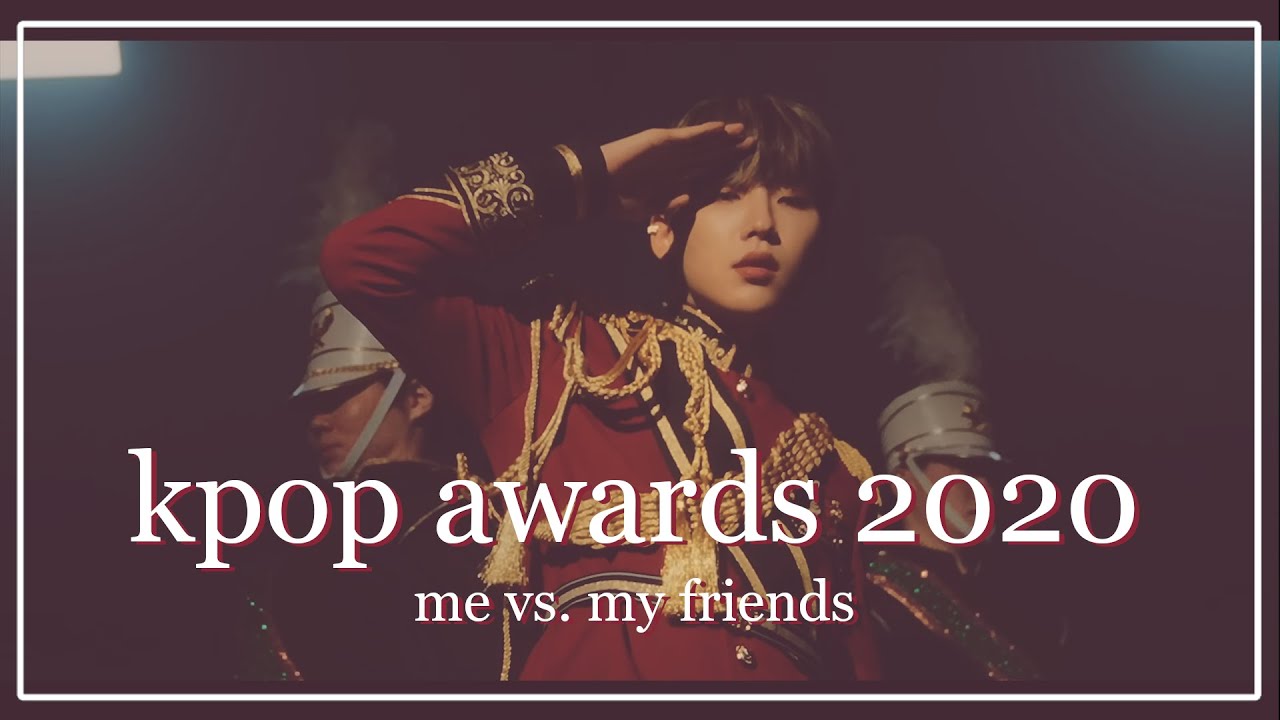 kpop awards 2020 - me vs. my friends ~
