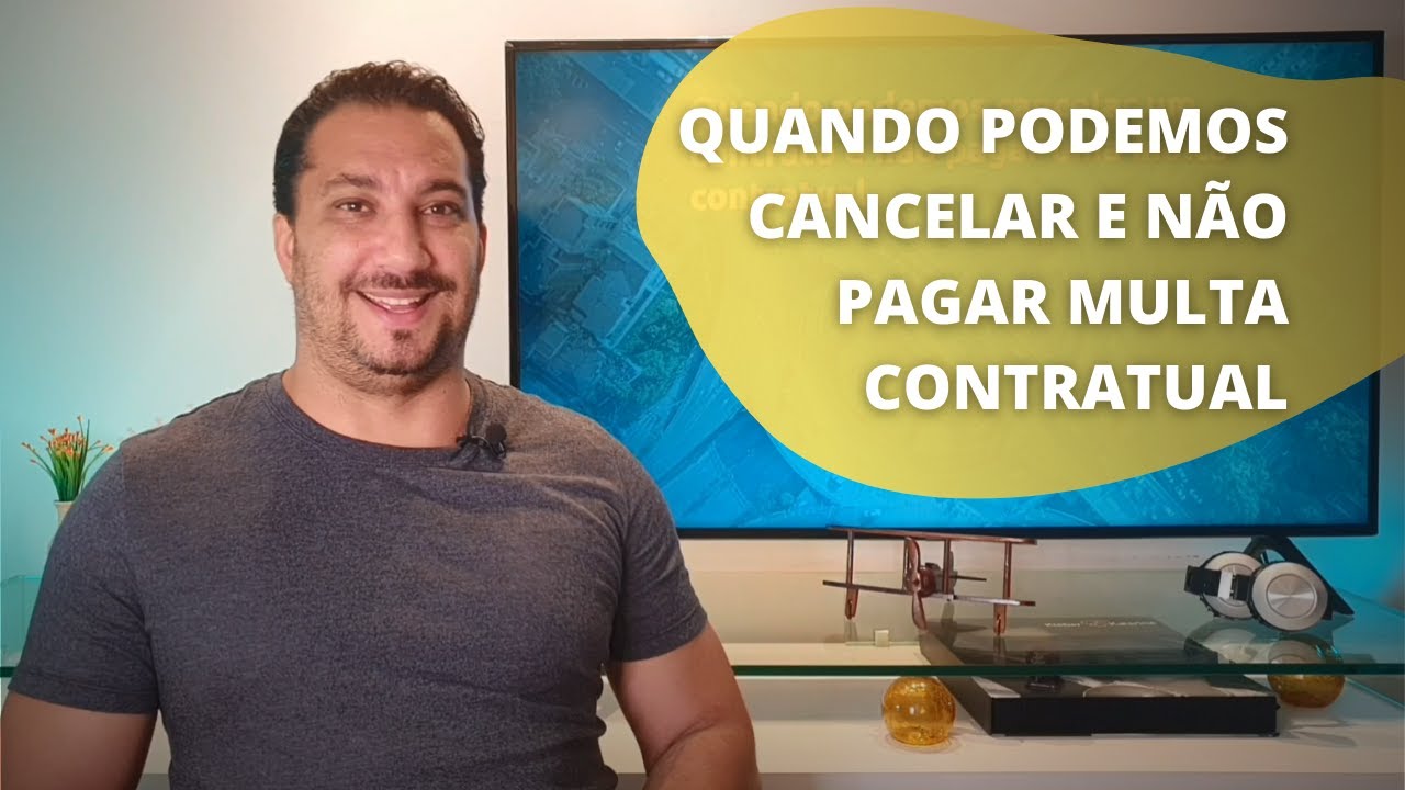 QUANDO VOCÊ PODE CANCELAR UM CONTRATO E NÃO PAGAR MULTA CONTRATUAL