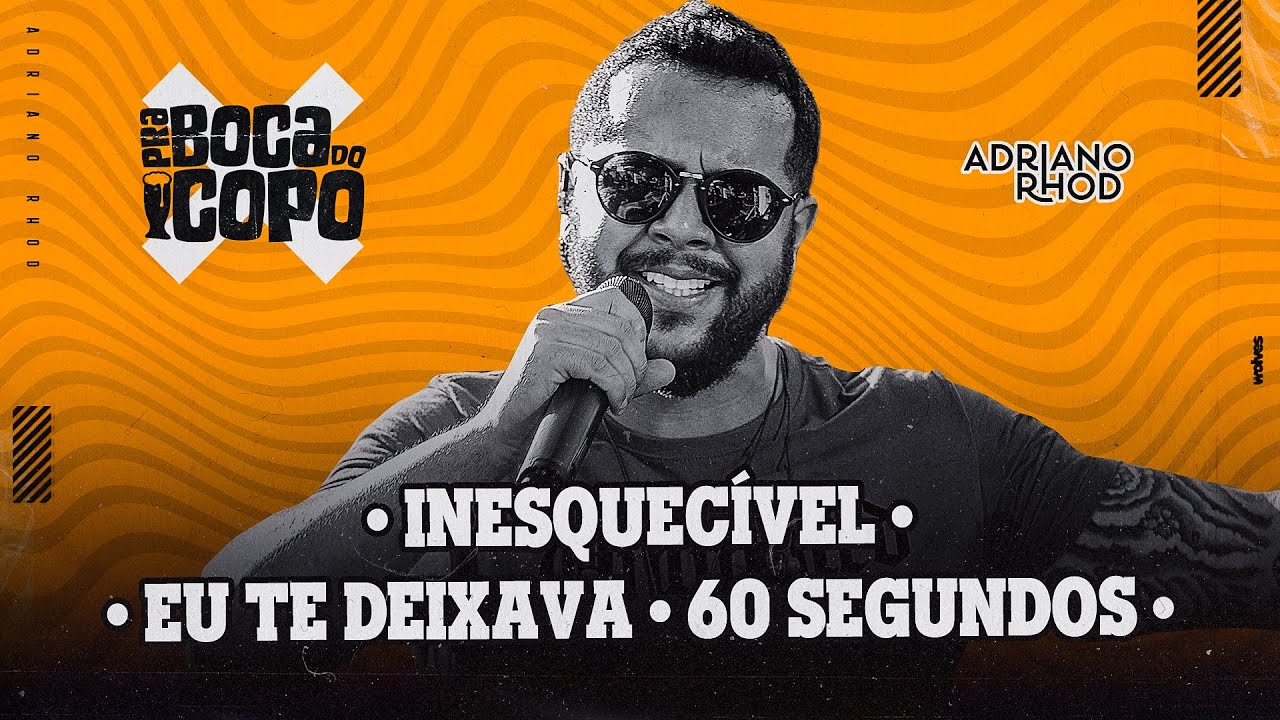 Adriano Rhod - Inesquec&iacute;vel / Eu Te Deixava / 60 Segundos (DVD Pra Boca do Copo)