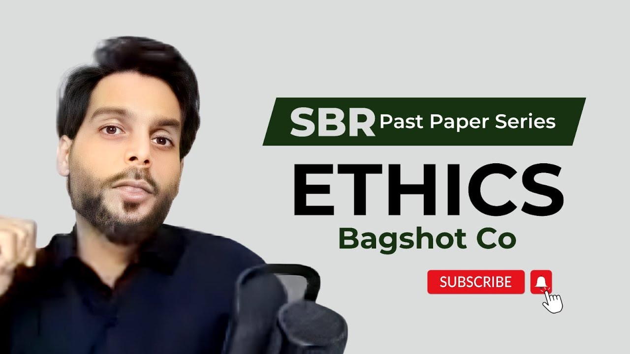 SBR Past Paper Series - Ethics - Bagshot Co