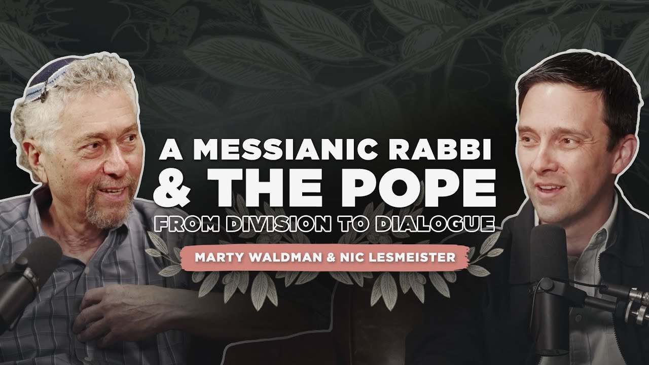 A Messianic Rabbi and the Pope: From Division to Dialogue with Marty Waldman and Nic Lesmeister
