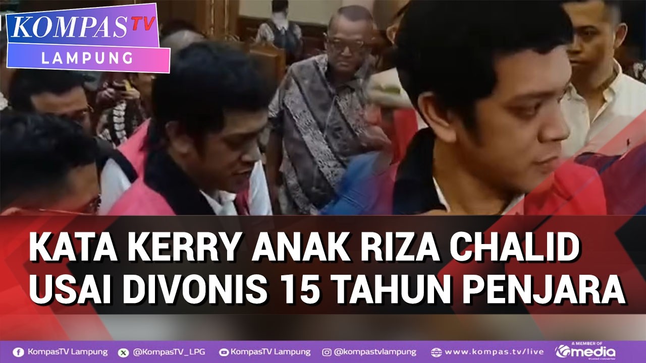 Kata Kerry Anak Riza Chalid Usai Divonis 15 Tahun Penjara  Saya Juga Bingung