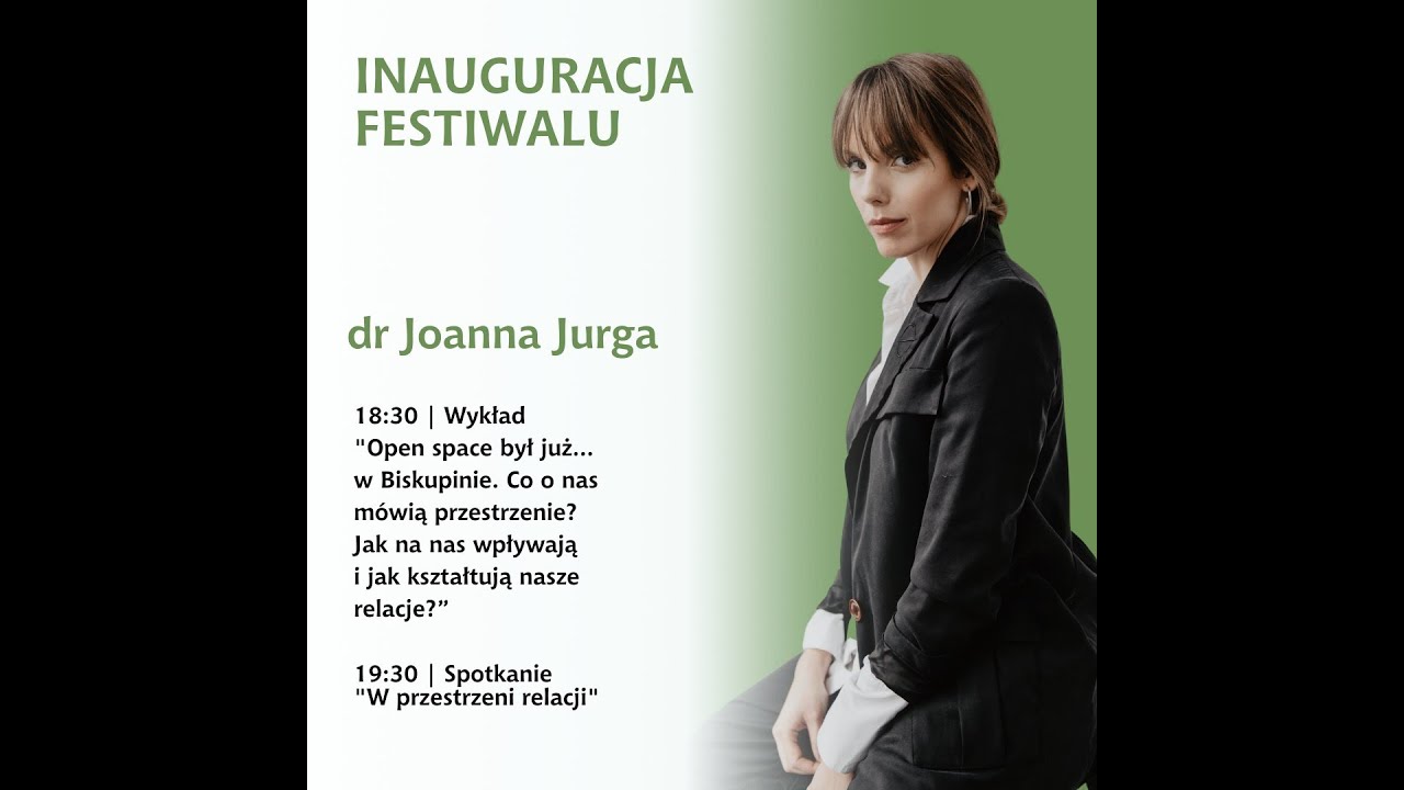 dr Joanna Jurga - Co o nas mówią przestrzenie? Jak na nas wpływają i jak kształtują nasze relacje?
