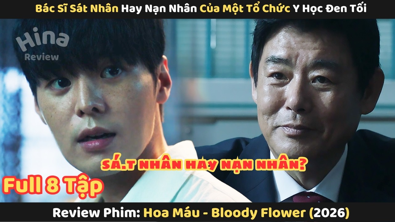 Review Phim: Bác Sĩ Sá.t Nhân Hay Nạn Nhân Của Một Tổ Chức Y Học Đen Tối | Hoa Máu 2026 | Full 8 Tập