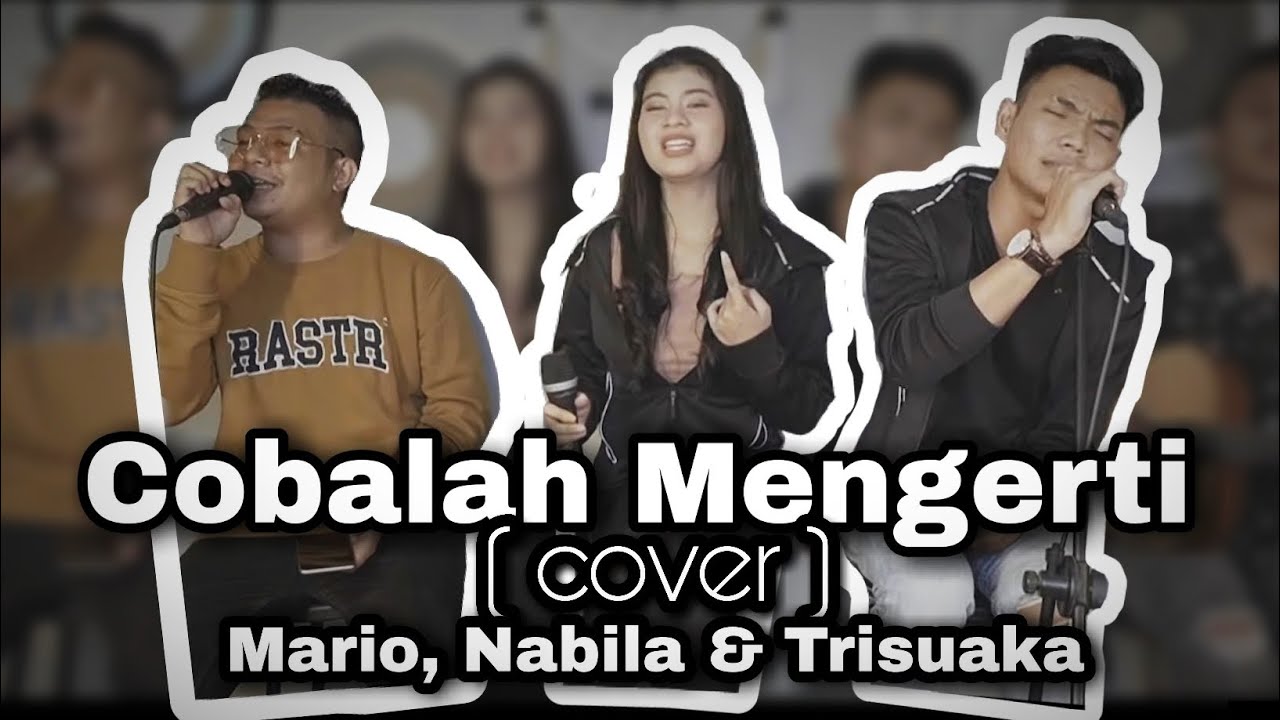 NOAH - Cobalah Mengerti | Mario ft. Nabila & Trisuaka (cover)