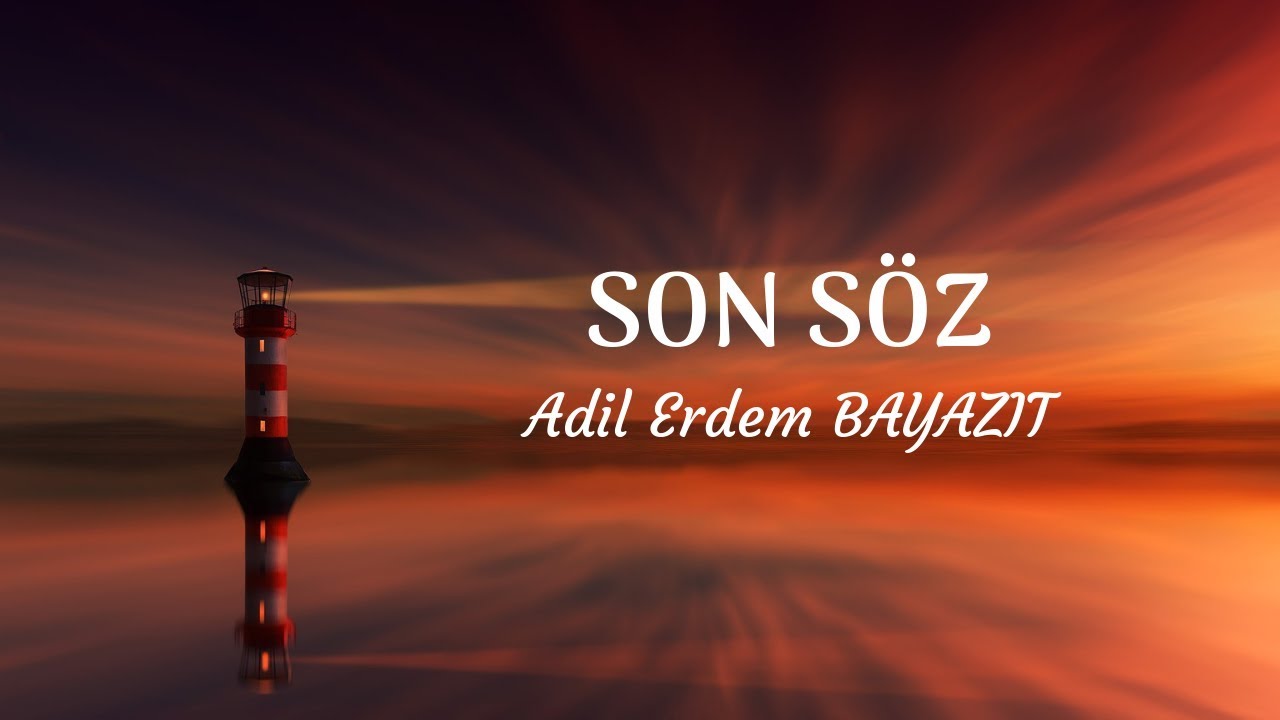 Adil Erdem Bayazıt-Ölüm Risalesi-Son Söz