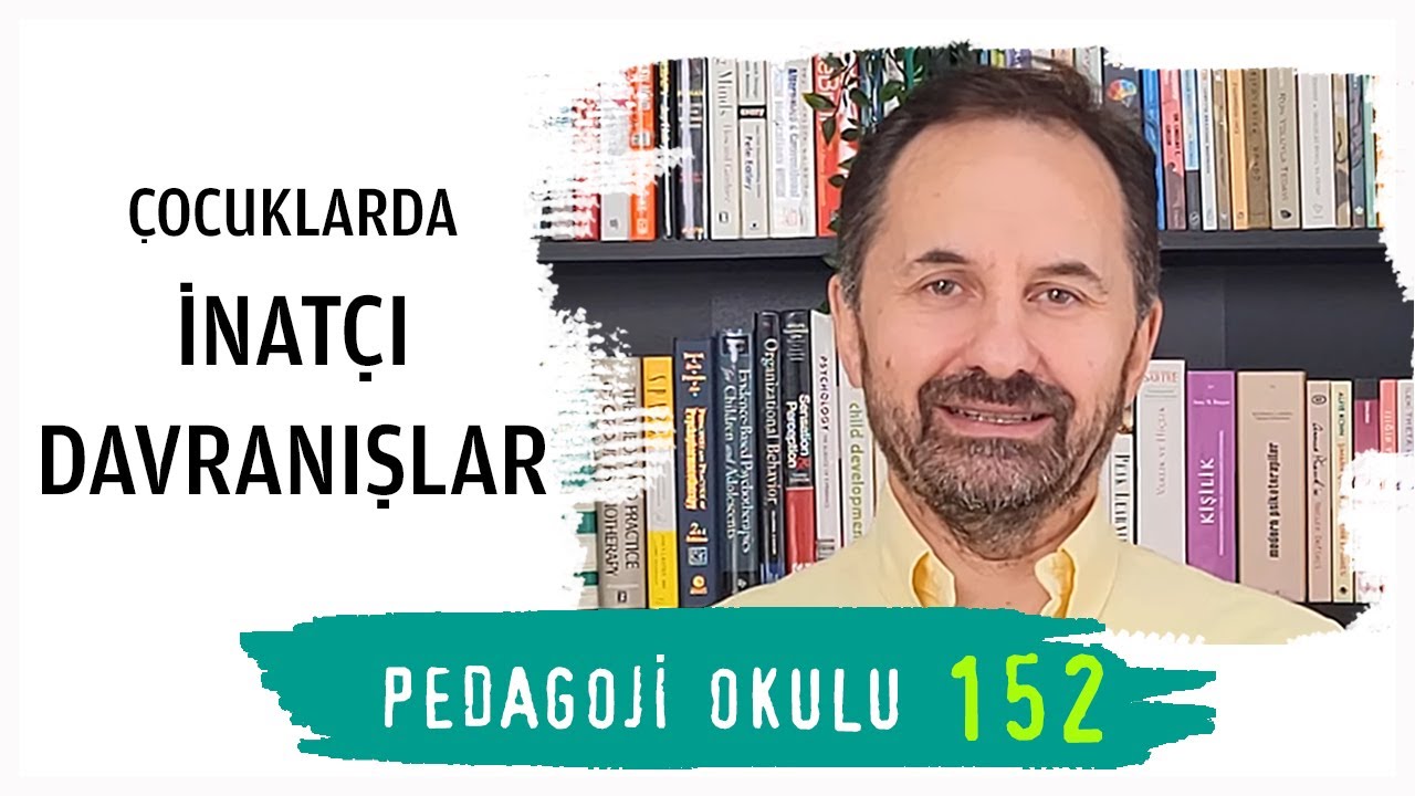 Pedagoji Okulu 152 - Çocuklarda İnatçı Davranışlar