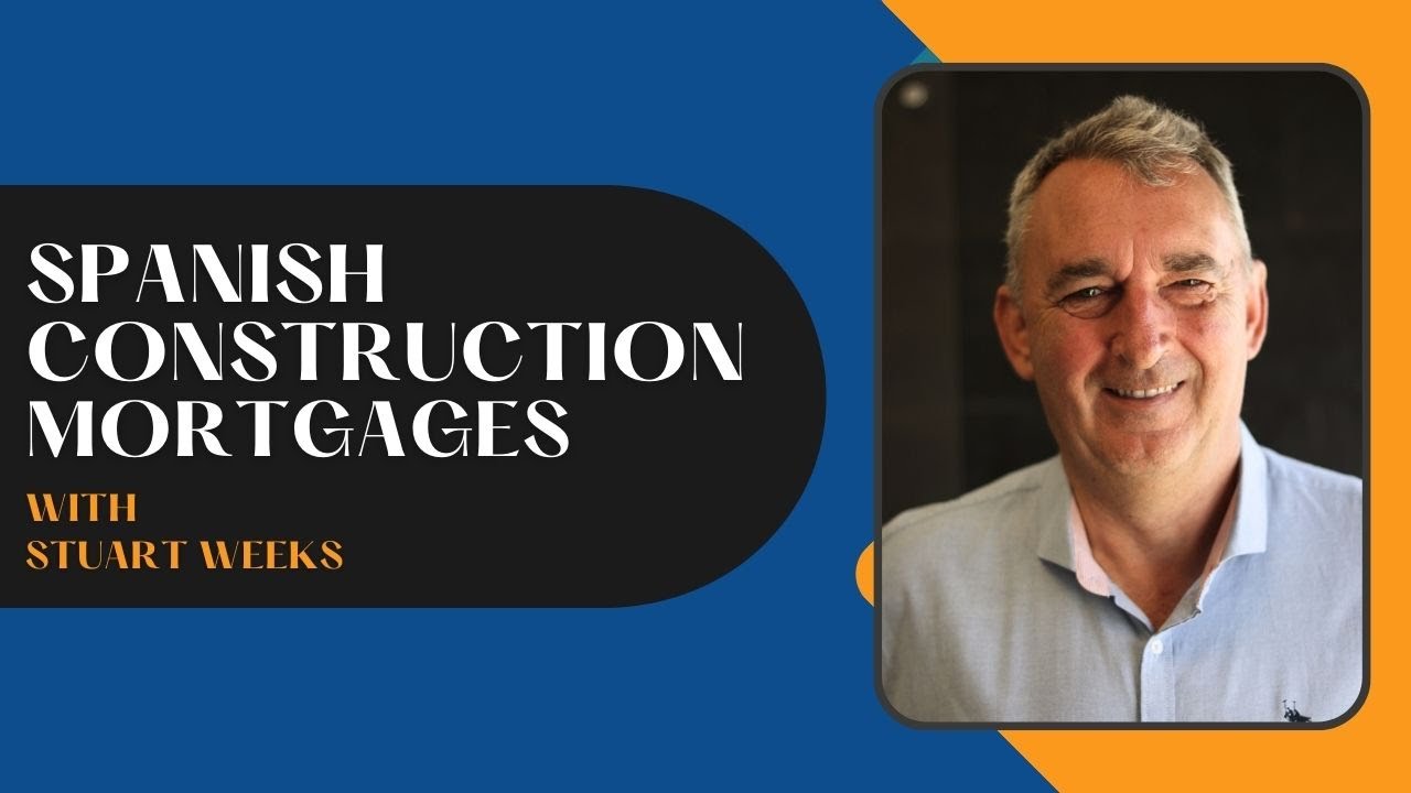 Construction Mortgages in Spain with Stuart Weeks